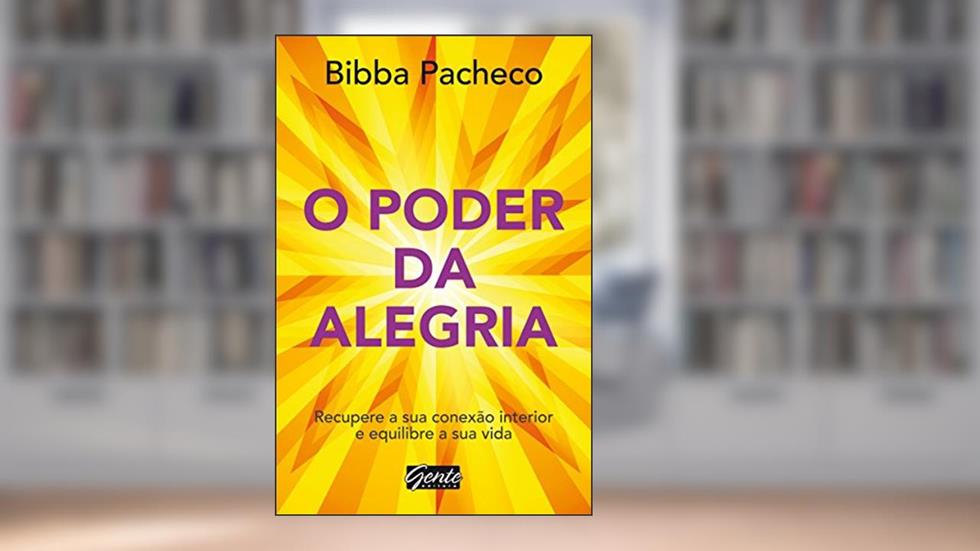 O poder da alegria: Recupere a sua conexão interior e equilibre a sua vida, do autor Bibba Pacheco