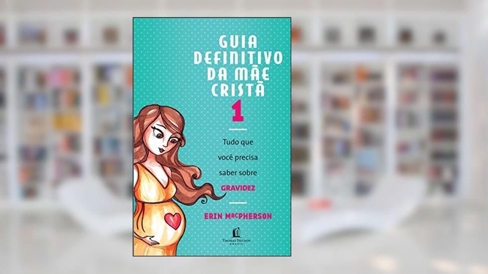 Guia Definitivo da Mãe Cristã, do autor Erin MacPherson