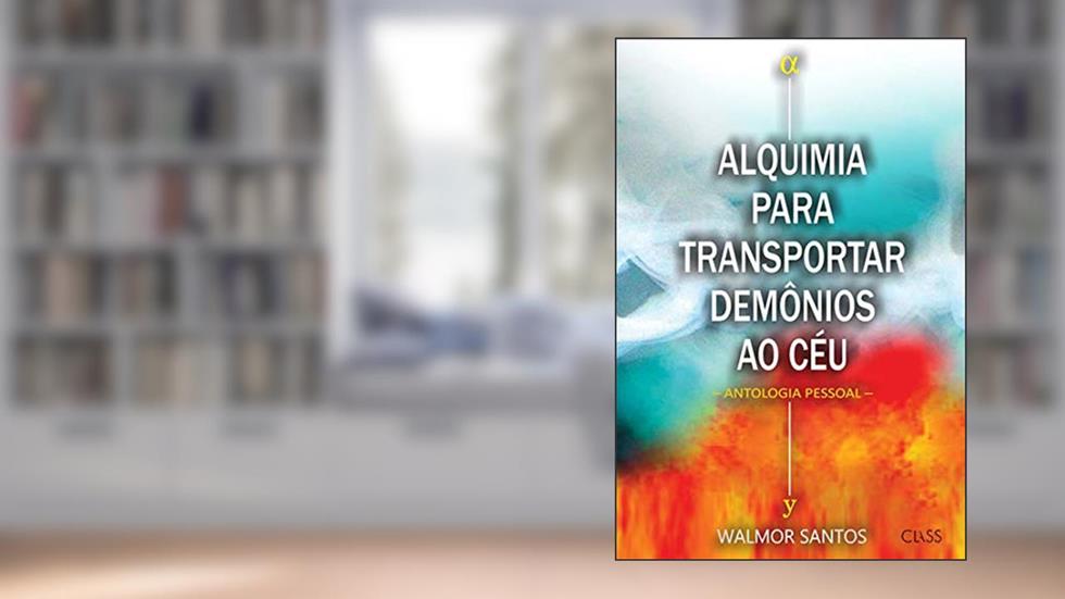 Alquimia para transportar demônios ao céu: Antologia pessoal, do autor Walmor Santos