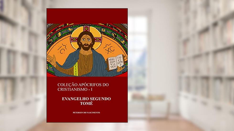 Evangelho Segundo Tomé (Coleção Apócrifos do Cristianismo Livro 1), do autor Peterson do Nascimento