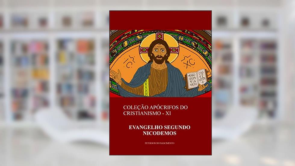 Evangelho Segundo Nicodemos (Coleção Apócrifos do Cristianismo Livro 11), do autor Peterson do Nascimento
