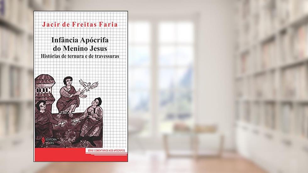 Infância apócrifa do Menino Jesus: Histórias de ternura e de travessuras, do autor Jacir de Freitas Faria