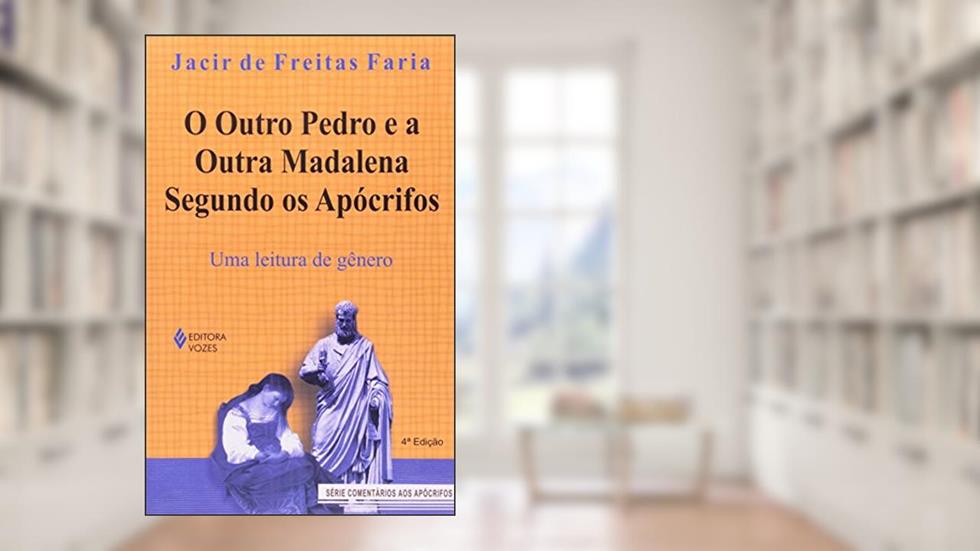 Outro Pedro e a outra Madalena segundo os apócrifos: Uma leitura de gênero, do autor Jacir de Freitas Faria