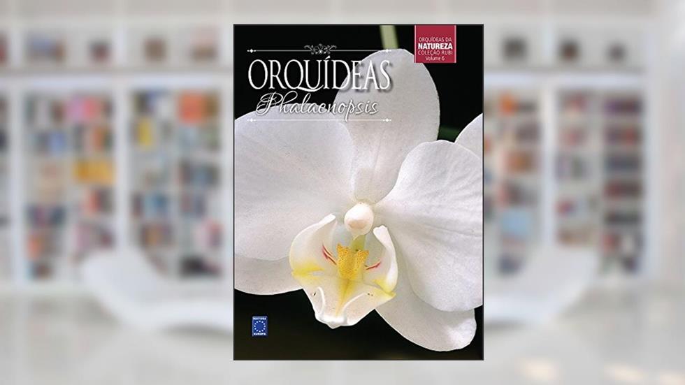 Coleção Rubi Volume 6 - Orquídeas Phalaenopsis, do autor Editora Europa