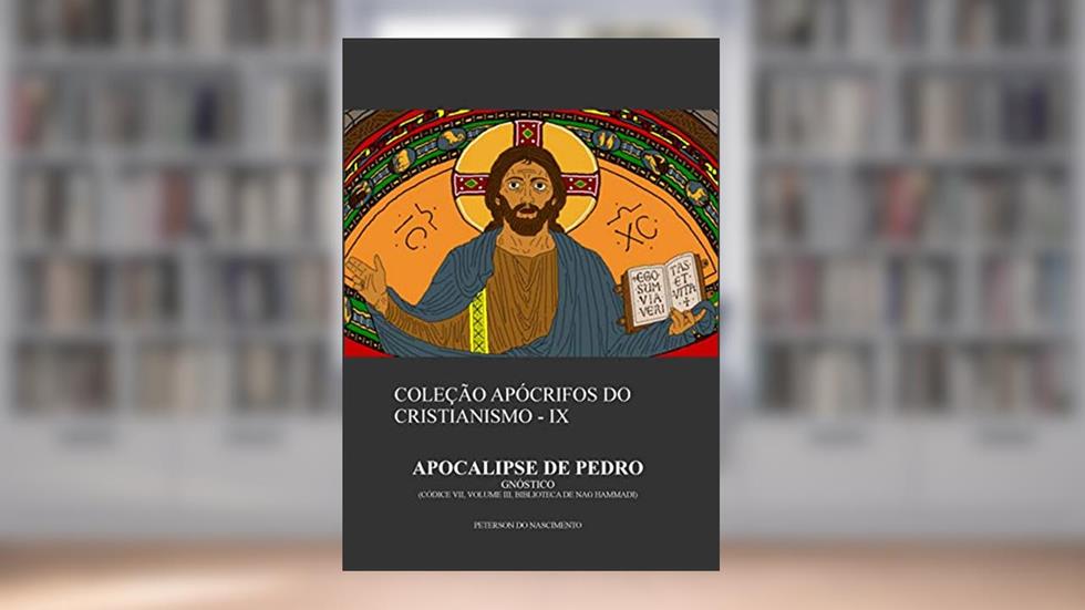 Apocalipse de Pedro (Coleção Apócrifos do Cristianismo Livro 9), do autor Peterson do Nascimento