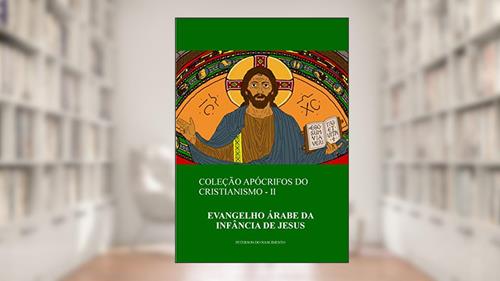 Capa de Evangelho Árabe da Infância de Jesus (Coleção Apócrifos do Cristianismo Livro 2), do autor Peterson do Nascimento
