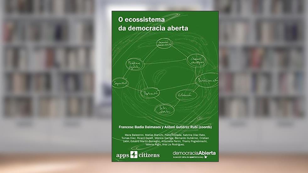 O ecossistema da democracia aberta, do autor Antoni Gutiérez Rubí; Francesc Badia Dalmases
