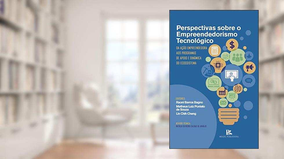 Perspectivas sobre o empreendedorismo tecnológico: da ação empreendedora aos programas de apoio e dinâmica do ecossistema, do autor Raoni Barros Bagno; Lin Chih Cheng