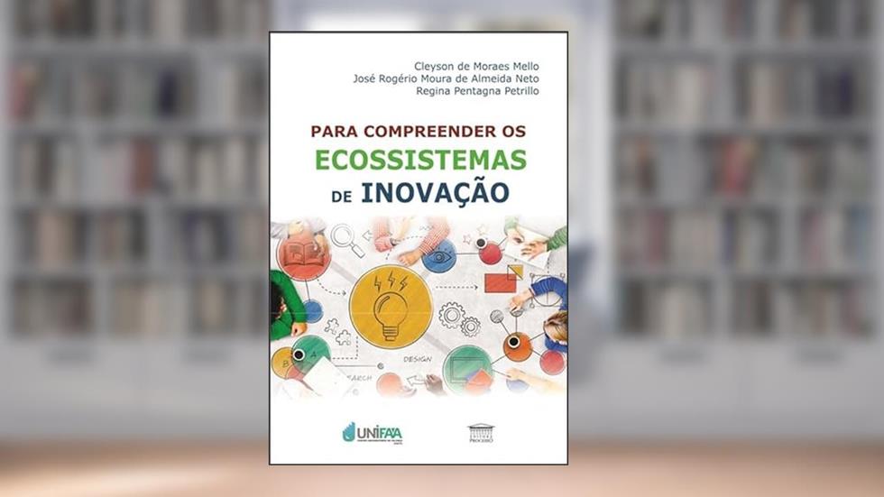 Para Compreender os Ecossistemas de Inovação, do autor Cleyson de Moraes Mello; José Rogério Moura de Almeida Netto; Regina Pentagna Petrillo
