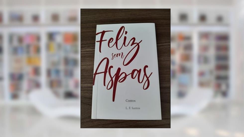 Feliz sem Aspas, do autor L. F. Santos