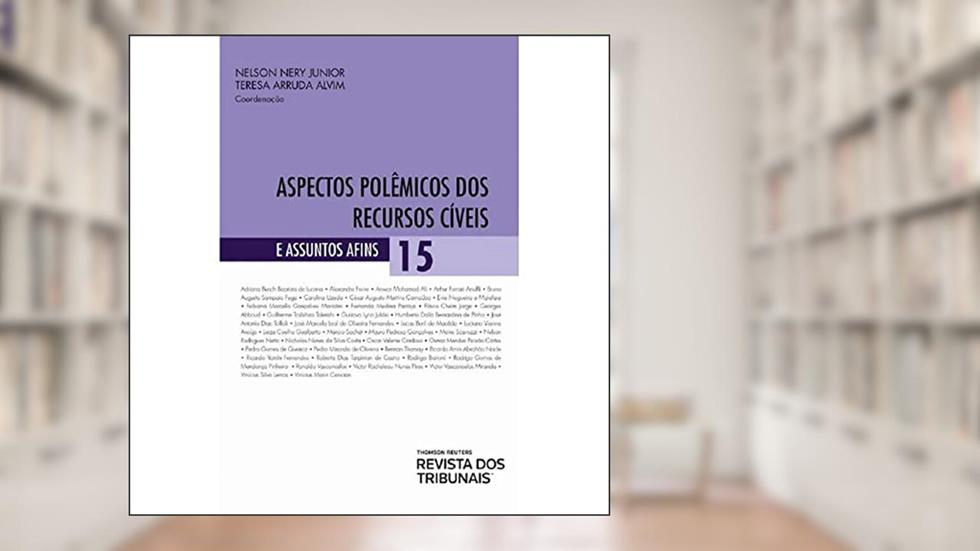 Aspectos Polêmicos Dos Recursos Cíveis - Volume 15, do autor Nelson Nelson Nery Jr; Teresa Arruda Alvim