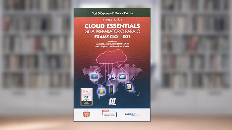 Certificação Cloud Essentials. Guia Preparatório Para o Exame CLO-001, do autor Yuri Diogenes