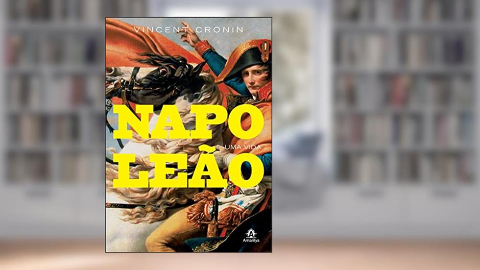 Napoleão: uma Vida, do autor Vincent Cronin