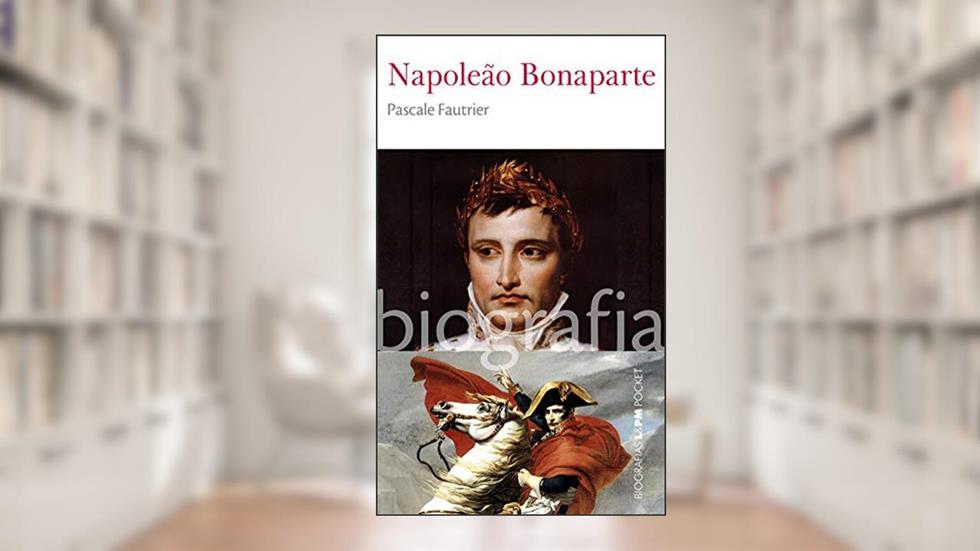 Napoleão Bonaparte (Biografias), do autor Pascale Fautrier