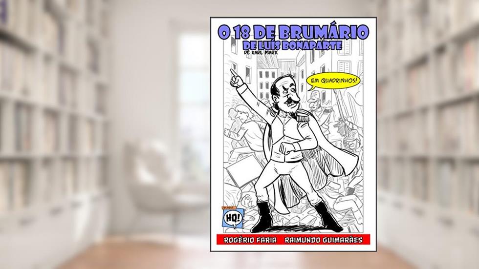 O 18 de brumário de Luís Bonaparte, de Karl Marx: Em quadrinhos, do autor Rogério Faria