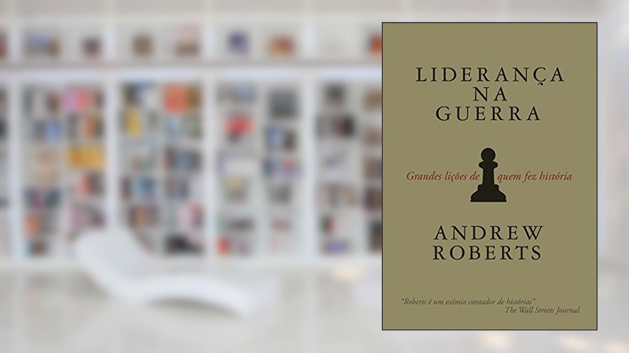 Liderança na guerra: Grandes lições de quem fez história, do autor Andrew Roberts