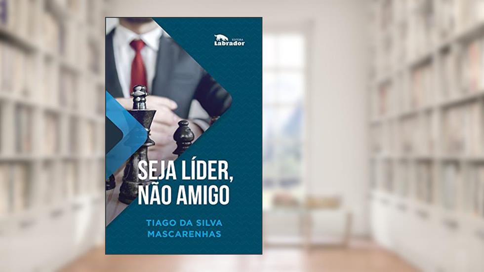 Seja líder, não amigo, do autor Tiago da Silva Mascarenhas