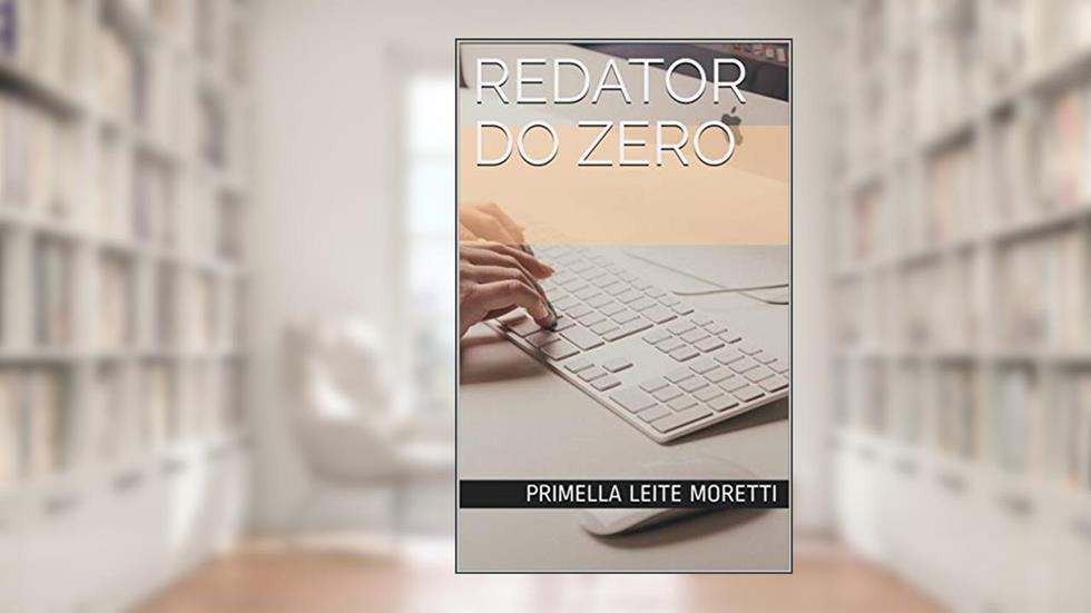 Redator do Zero, do autor Primella Leite Moretti