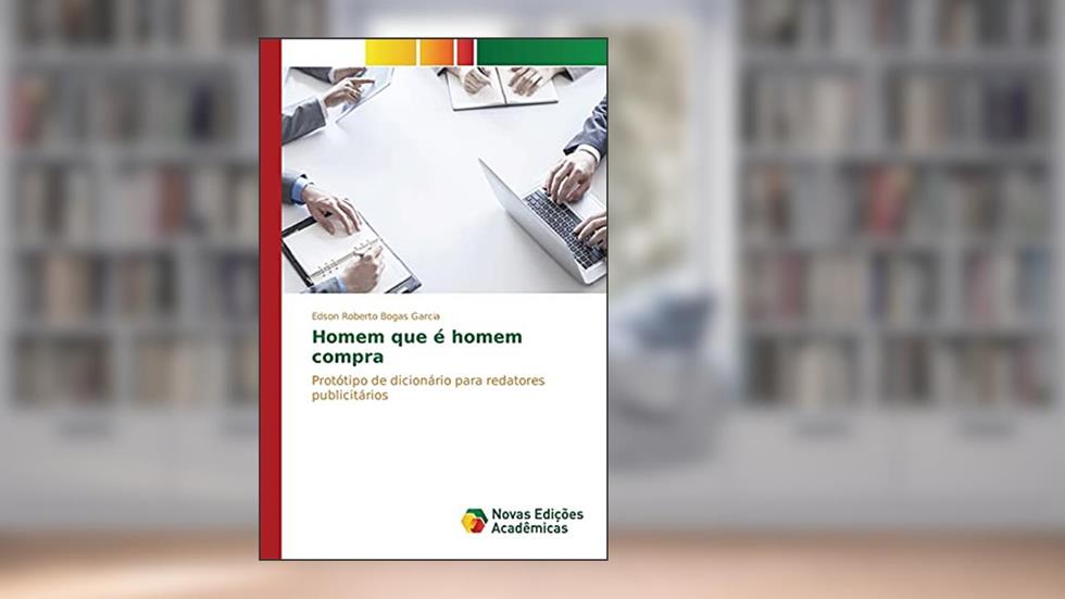 Homem que é homem compra: Protótipo de dicionário para redatores publicitários, do autor Bogas Garcia Edson Roberto
