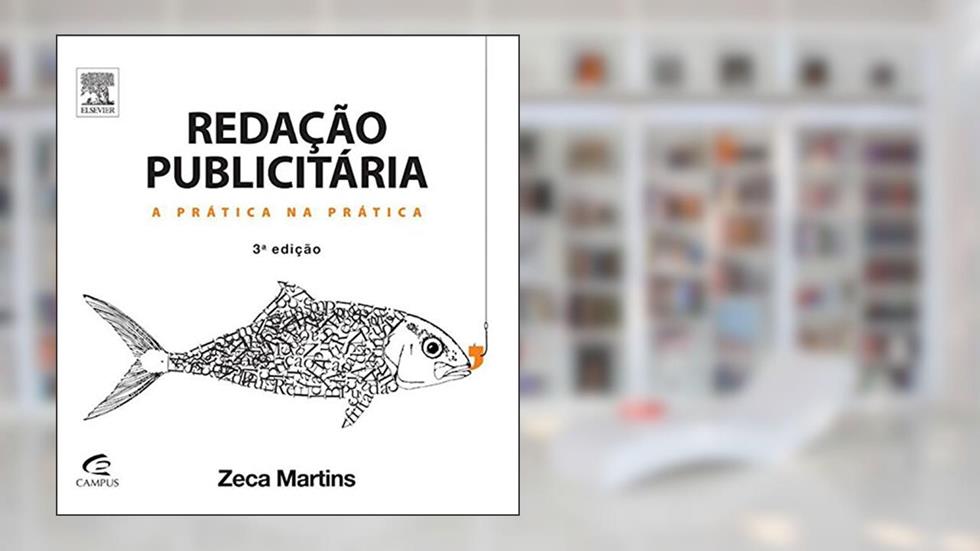 Redação publicitária: A Prática na Prática, do autor Zéca Martins