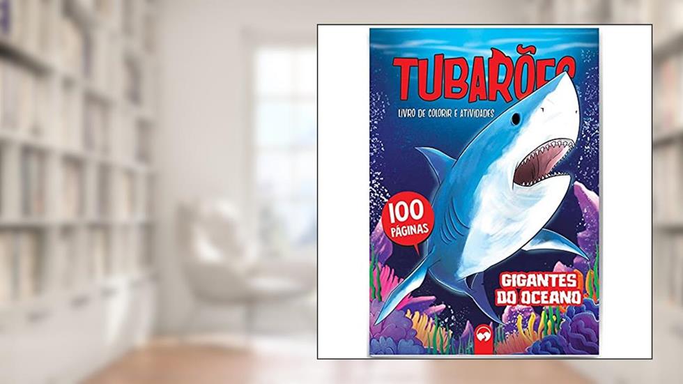 Tubarões - Gigantes do Oceano: 100 Páginas para Colorir e Atividades, do autor Alexandre Mendonça