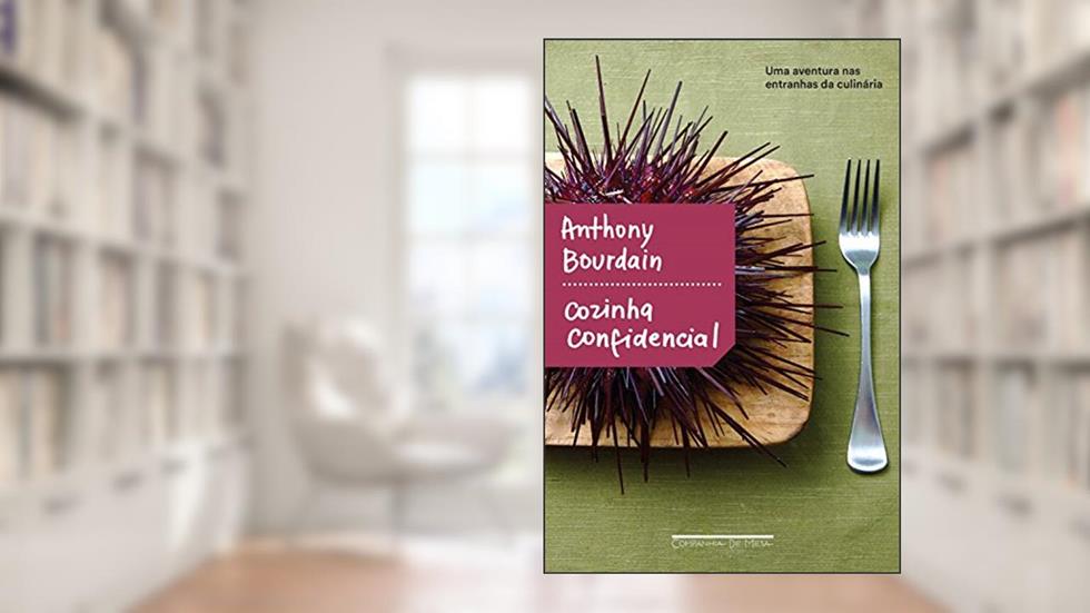Cozinha confidencial: Uma aventura nas entranhas da culinária, do autor Anthony Bourdain