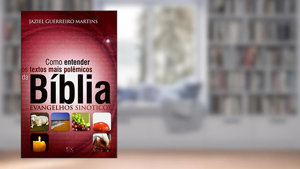 COMO ENTENDER OS TEXTOS MAIS POLEMICOS DA BIBLIA - EVANGELHOS SINOTICOS, do autor MARTINS