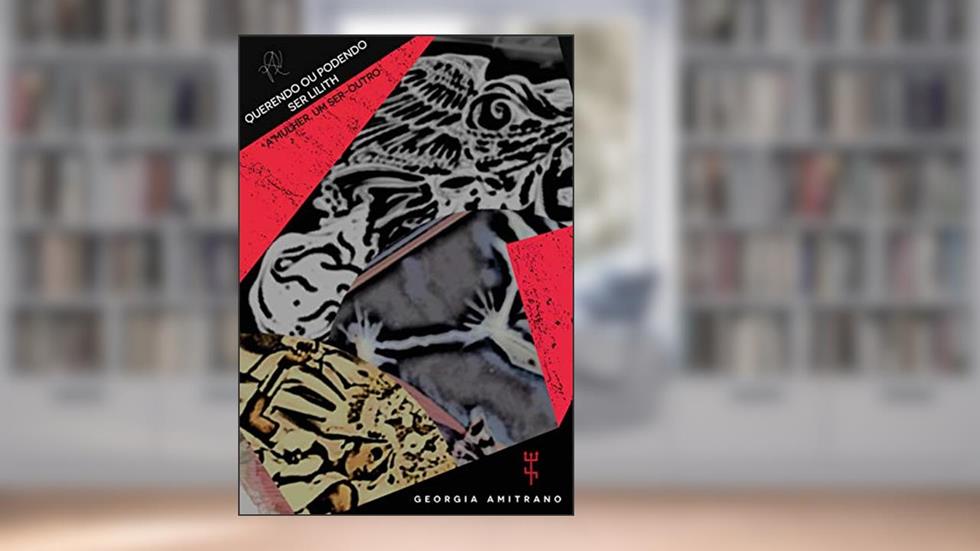 Querendo ou podendo ser Lilith: a mulher um ser-Outro (Coleção X), do autor Georgia Amitrano