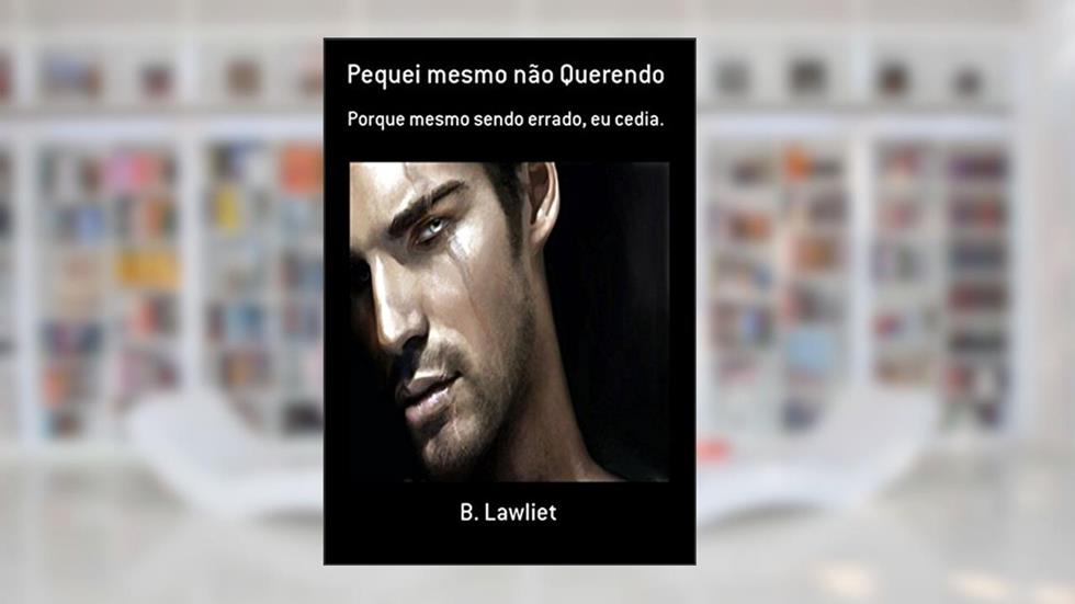 Pequei Mesmo Não Querendo, do autor B. Lawliet