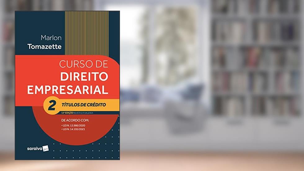 Curso de Direito Empresarial - Vol 2 - Títulos de Crédito - 13ª edição 2022: Volume 2, do autor Marlon Tomazette