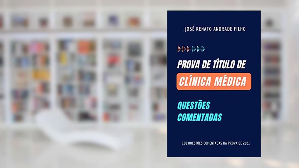 Prova de Título de Clínica Médica: questões comentadas, do autor José Renato Andrade Filho