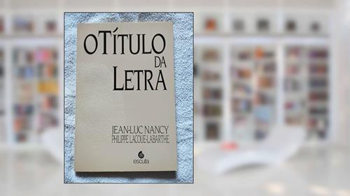 Capa de O Título Da Letra, do autor Jean-Luc Nancy; Philippe Lacoue-Labarthe; Sergio Joaquim de Almeida