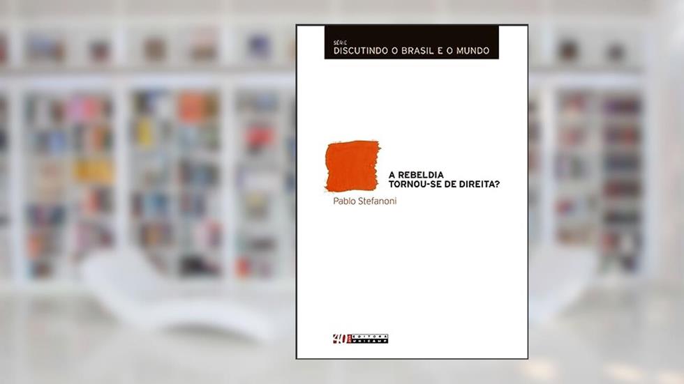A rebeldia tornou-se de direita?, do autor Pablo Stefanoni