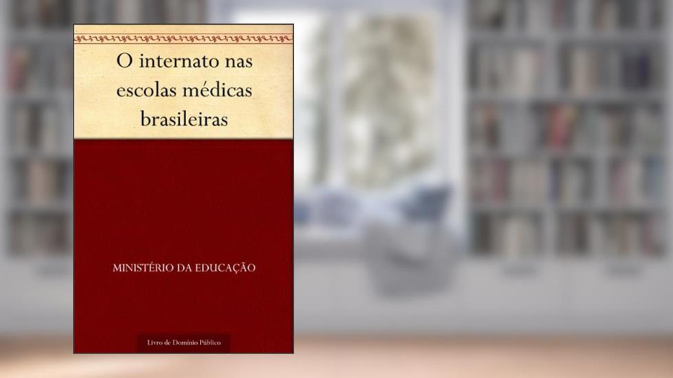 O internato nas escolas médicas brasileiras, do autor Ministério da Educação