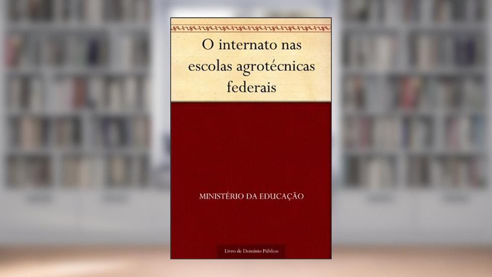 O internato nas escolas agrotécnicas federais, do autor Ministério da Educação