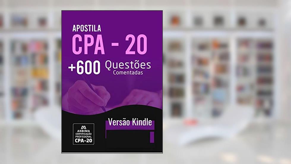 CPA-20 ANBIMA: 600 QUESTÕES RESPONDIDAS E COMENTADAS, do autor Bruno Santos
