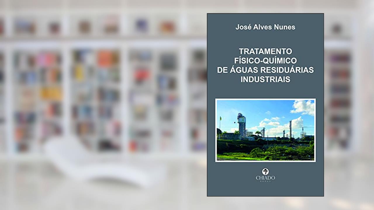 Tratamento físico-químico de águas residuárias industriais, do autor José Alves Nunes
