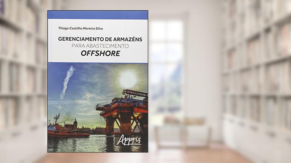 Gerenciamento de armazéns para abastecimento offshore, do autor Thiago Castilho Moreira Silva