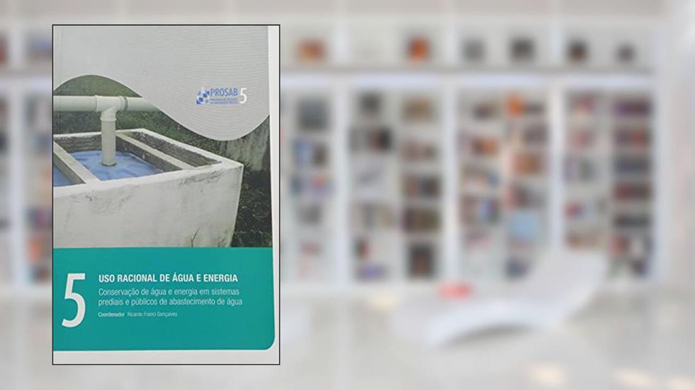 Conservação de Água e Energia em Sistemas Prediais e Públicos de Abastecimento de Água, do autor Ricardo Franci Gonçalves