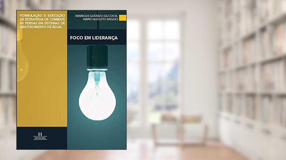 Formulação e execução de estratégia de combate às perdas em sistemas de abastecimento de água: Foco em Liderança, do autor Henrique Gustavo de Costa; Mário Augusto Bággio