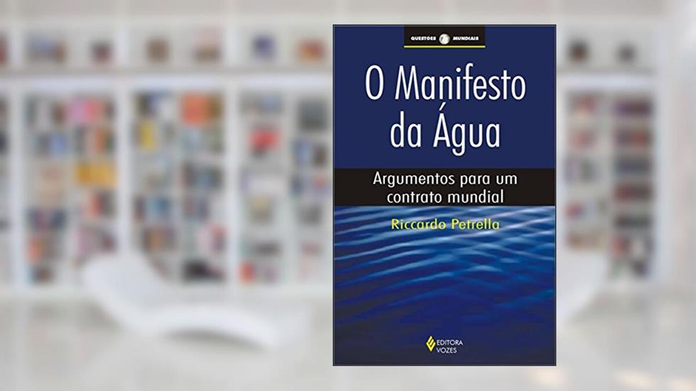 Manifesto da água: Argumentos para um contrato mundial, do autor Riccardo Petrella