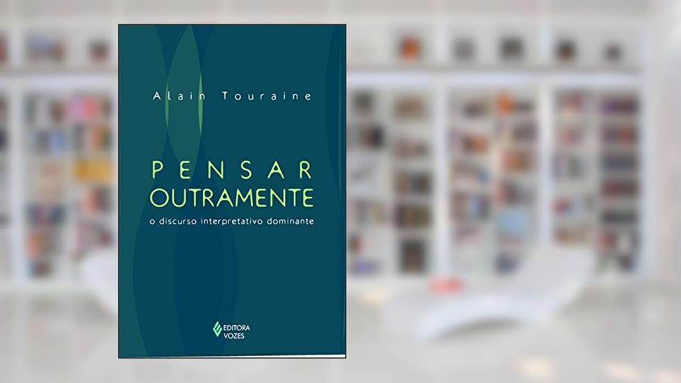 Pensar outramente o discurso interpretativo dominante, do autor Alain Touraine