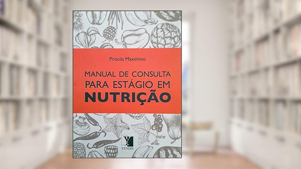 Manual de Consulta Para Estágio em Nutrição, do autor Priscila Maximino