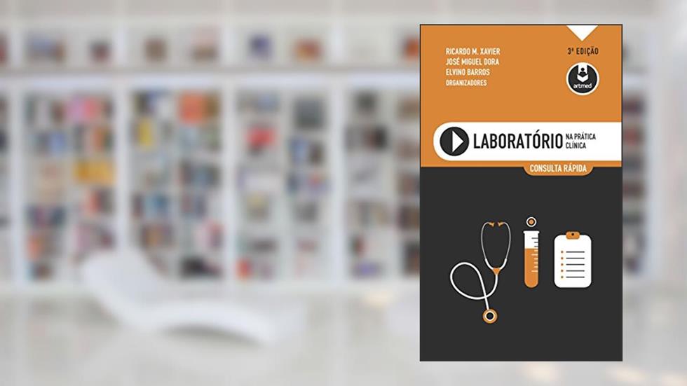 Laboratório na Prática Clínica: Consulta Rápida, do autor Ricardo M. Xavier; José Miguel Dora; Elvino Barros