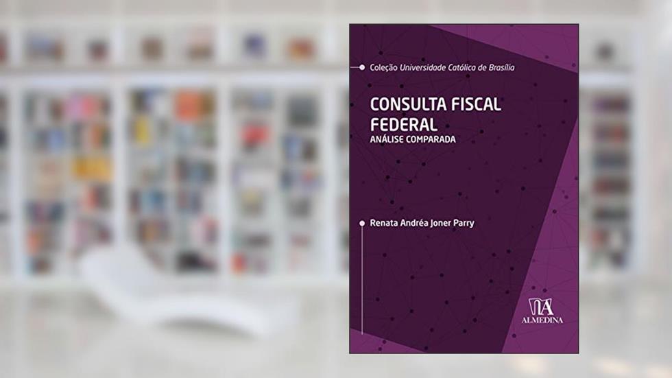 Consulta Fiscal Federal: Análise Comparada, do autor Renata Andréa Joner Parry