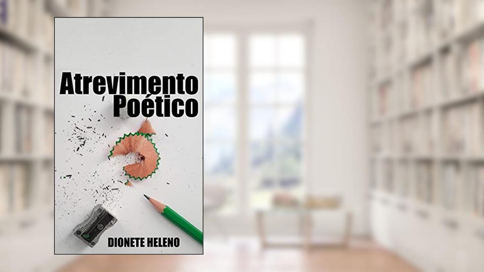 Atrevimento Poético, do autor Dionete Heleno