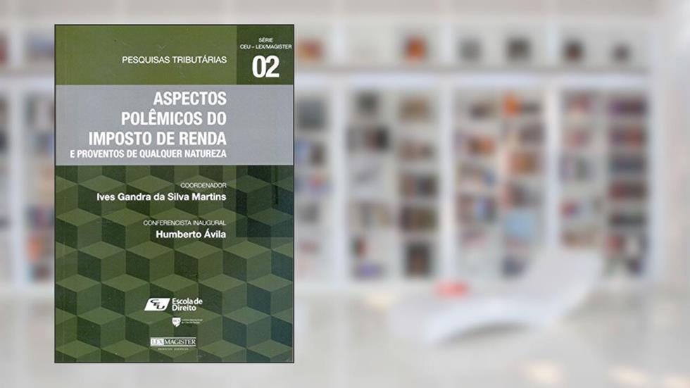Aspectos Polêmicos do Imposto de Renda e Proventos de Qualquer Natureza, do autor Ives Gandra da Silva Martins