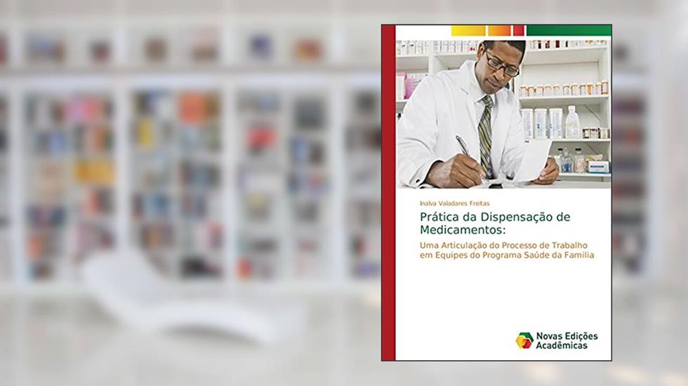 Prática da Dispensação de Medicamentos:: Uma Articulação do Processo de Trabalho em Equipes do Programa Saúde da Familia, do autor Inalva Valadares Freitas