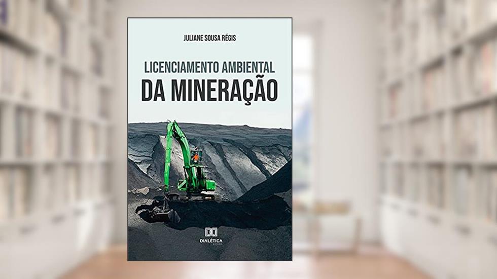 Licenciamento Ambiental da Mineração, do autor Juliane Sousa Régis