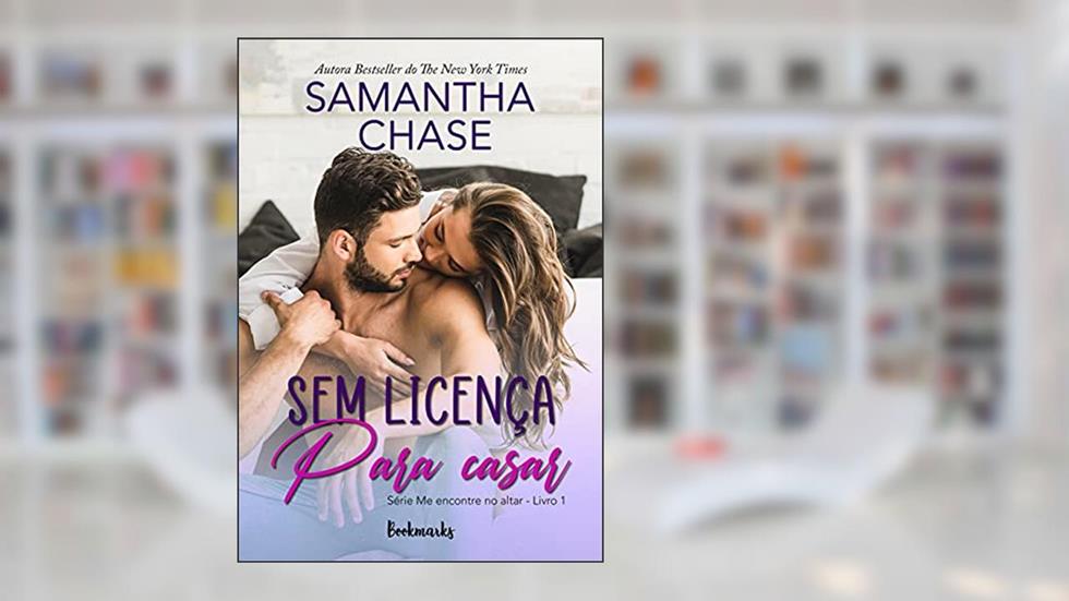 Sem licença para casar (Me encontre no altar Livro 1), do autor Samantha Chase